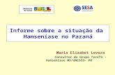 Informe sobre a situação da Hanseníase no Paraná Maria Elizabet Lovera Consultor do Grupo Tarefa -Hanseníase MS/UNESCO– PR.