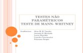 TESTES NÃO PARAMÉTRICOS TESTE DE MANN- WHITNEY Acadêmicos: Aline M. M. Tanaka Amanda B. Machado Laura Maschke Leandro Vasconcelos Polyanna Borges.