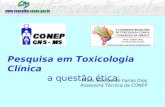 Pesquisa em Toxicologia Clínica a questão ética Profa. Ednilza de Farias Dias Assessora Técnica da CONEP.