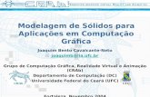 Modelagem de Sólidos para Aplicações em Computação Gráfica Joaquim Bento Cavalcante-Neto joaquimb@lia.ufc.br Grupo de Computação Gráfica, Realidade Virtual.