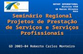 Seminário Regional Projetos de Prestação de Serviços e Serviços Profissionais GD 2003-04 Roberto Carlos Monteiro ROTARY INTERNATIONAL Distrito 4750 GD.