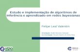 Estudo e implementação de algoritmos de inferência e aprendizado em redes bayesianas Felipe Leal Valentim Orientação: Rudini Menezes Sampaio Co-Orientação: