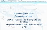 Animação por Computador CRAb – Grupo de Computação Gráfica Departamento de Computação UFC.
