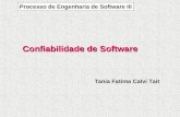 Confiabilidade de Software Tania Fatima Calvi Tait Processo de Engenharia de Software III.