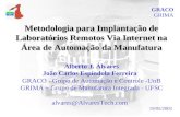 Metodologia para Implantação de Laboratórios Remotos Via Internet na Área de Automação da Manufatura Alberto J. Álvares João Carlos Espíndola Ferreira.