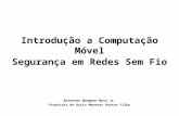 Introdução a Computação Móvel Segurança em Redes Sem Fio Bernardo Wanghon Maia Jr. Francisco de Assis Menezes Bastos Filho.