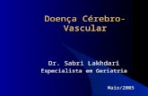 Doença Cérebro-Vascular Dr. Sabri Lakhdari Especialista em Geriatria Maio/2005.