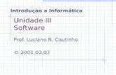 Unidade III Software Prof. Luciano R. Coutinho © 2001,02,07 Introdução a Informática.