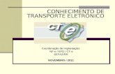 CONHECIMENTO DE TRANSPORTE ELETRÔNICO Coordenação de Implantação: NF-e / EFD / CT-e NF-e / EFD / CT-eSEFAZ/RR NOVEMBRO / 2011.