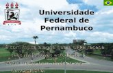 Universidade Federal de Pernambuco É com muita alegria que a UFPE recebe seus mais novos estudantes! Sejam muito bem-vindos à sua Universidade! É com muita.