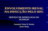 ENVOLVIMENTO RENAL NA INFECÇÃO PELO HIV. SERVIÇO DE NEFROLOGIA DO HCFMUSP Leonardo Victor B. Pereira James Hung.