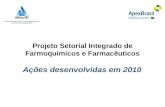Projeto Setorial Integrado de Farmoquímicos e Farmacêuticos Ações desenvolvidas em 2010.