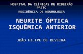 NEURITE ÓPTICA ISQUÊMICA ANTERIOR JOÃO FILIPE DE OLVEIRA HOSPITAL DA CLÍNICAS DE RIBEIRÃO PRETO RESIDÊNCIA DE NEUROLOGIA.