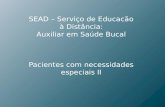 SEAD – Serviço de Educacão à Distância: Auxiliar em Saúde Bucal Pacientes com necessidades especiais II.