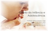 Direito da Infância e Adolescência Professor Marco Antonio Lorga Telefone: (65) 3622-3889 E-mail : marco@lorgamikejevs.com.br Site: .