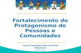 Lycia Tramujas Vasconcellos Neumann Julho 2011 Desenvolvimento Comunitário baseado em Talentos e Recursos Locais - ABCD Fortalecimento do Protagonismo.
