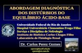 ABORDAGEM DIAGNÓSTICA DOS DISTÚRBIOS DO EQUILÍBRIO ÁCIDO-BASE Universidade Federal do Rio de Janeiro Hospital Universitário Clementino Fraga Filho Serviço.