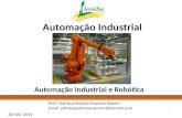 Automação Industrial e Robótica Prof.ª Patricia Pedroso Estevam Ribeiro Email: patriciapedrosoestevam@hotmail.com Automação Industrial 30/ 05/ 2014 1.