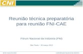 30 de março de 2012Confederação Nacional da Indústria Reunião técnica preparatória para reunião FNI-CAE Fórum Nacional da Indústria (FNI) São Paulo – 30.