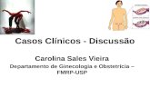 Casos Clínicos - Discussão Carolina Sales Vieira Departamento de Ginecologia e Obstetrícia – FMRP-USP.