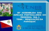 35ª ASSEMBLEIA DAS IGREJAS PARTICULARES DO REGIONAL SUL 1 TEMA - RENOVAÇÃO DA PARÓQUIA.