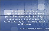 Desenvolvimento e Implantação de um Sistema para Recomendação de Tags utilizando Clustering e Classificação Textual para o Konnen Flávio Henrique Moura.