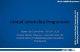 Global Internship Programme Heron de Carvalho – VP GIP OGX Carlos (Bada) Oliveira – Coordenador de Intercâmbios Profissionais para Gestão e Marketing.