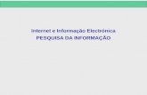 Internet e Informação Electrónica PESQUISA DA INFORMAÇÃO.