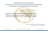 Aula 4: Áreas de Conhecimento em Gerenciamento de Projeto, Escopo UNIVERSIDADE DE SÃO PAULO Faculdade de Economia, Administração e Contabilidade Graduação.