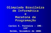 Olimpíada Brasileira de Informática e Maratona de Programação Carlos E. Ferreira – IME-USP Belém, Novembro de 2006.
