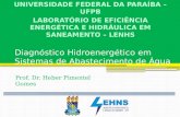 Diagnóstico Hidroenergético em Sistemas de Abastecimento de Água Prof. Dr. Heber Pimentel Gomes UNIVERSIDADE FEDERAL DA PARAÍBA – UFPB LABORATÓRIO DE EFICIÊNCIA.