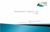 Biblioteca Digital da FGV Márcia Nunes Bacha Bibliotecária – SB/FGV-RJ S.