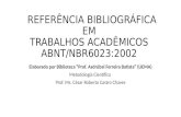 REFERÊNCIA BIBLIOGRÁFICA EM TRABALHOS ACADÊMICOS ABNT/NBR6023:2002 Elaborado por Biblioteca “Prof. Asdrúbal Ferreira Batista” (UEMA) Metodologia Científica.