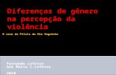 Diferenças de gênero na percepção da violência Fernando Lefevre Ana Maria C.Lefevre 2010 O caso da Pílula do Dia Seguinte.