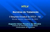 HTLV HTLV Barreiras do Tratamento Barreiras do Tratamento I Simpósio Estadual de HTLV – RJ Rio de Janeiro, setembro de 2012 Augusto César Penalva de Oliveira.