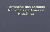 Formação dos Estados Nacionais na América Hispânica.