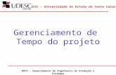 UDESC – Universidade do Estado de Santa Catarina DEPS – Departamento de Engenharia de Produção e Sistemas Gerenciamento de Tempo do projeto.