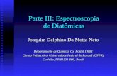 Parte III: Espectroscopia de Diatômicas Joaquim Delphino Da Motta Neto Departamento de Química, Cx. Postal 19081 Centro Politécnico, Universidade Federal.