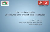 O Futuro das Cidades: Contributos para uma reflexão estratégica Joaquim Filipe F. E. Araújo Universidade do Minho, Braga – Portugal jfilipe@eeg.uminho.pt.