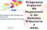 Programa Especial de Pagamento de Débitos Tributários -PPD- Secretaria de Estado de Fazenda Subsecretaria de Receita Rio de Janeiro Julho de 2014.