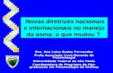 Novas diretrizes nacionais e internacionais no manejo da asma: o que mudou ? Dra. Ana Luisa Godoy Fernandes Profa Associada Livre-Docente de Pneumologia.