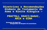 Slide 1 Diretrizes e Recomendações Globais de Tratamento da Asma e Rinite Alérgica — PRACTALL EAACI/AAAAI, ARIA e GINA Destaques do Papel dos Antagonistas.