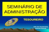 SEMINÁRIO DE ADMINISTRAÇÃO TESOUREIRO EGD José Giometti (Gio) (Instrutor Distrital)