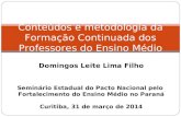 Domingos Leite Lima Filho I Seminário Estadual do Pacto Nacional pelo Fortalecimento do Ensino Médio no Paraná Curitiba, 31 de março de 2014 Conteúdos.