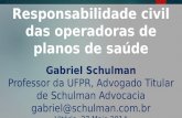 Responsabilidade civil das operadoras de planos de saúde Gabriel Schulman Professor da UFPR, Advogado Titular de Schulman Advocacia gabriel@schulman.com.br.
