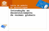 1 Introdução ao desenvolvimento de normas globais Série de módulo de aprendizagem.