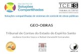 Tribunal de Contas do Estado do Espírito Santo Jocilene Corrêa Vasco e Rafael Zanotelli Fernandes GEO-OBRAS Soluções compartilhadas de sistemas de controle.