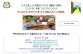 FACULDADE PIO DÉCIMO CURSO DE PEDAGOGIA PLANEJAMENTO EDUCACIONAL Professor: Abimael Ferreira Barbosa 4° Período CONTATOS SITE: .
