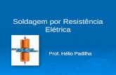 Soldagem por Resistência Elétrica Prof. Hélio Padilha.