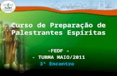 Curso de Preparação de Palestrantes Espíritas -FEDF - - TURMA MAIO/2011 3º Encontro.